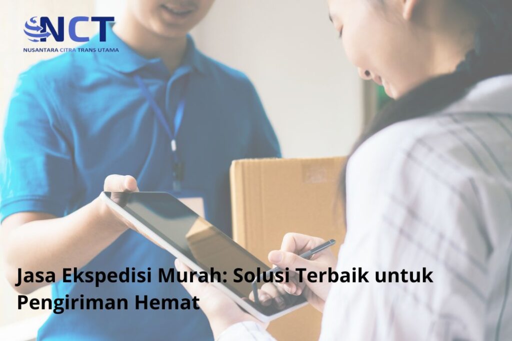 Jasa Ekspedisi Murah Solusi Terbaik untuk Pengiriman Hemat